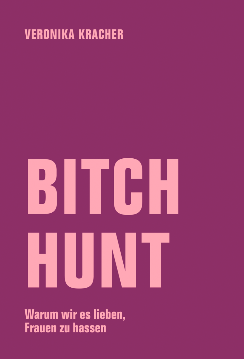 Bitch Hunt. Warum wir es lieben, Frauen zu hassen - Lesung und Gespräch mit Veronica Kracher